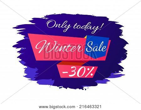 Only today winter sale - 30 off promo poster on blue brush strokes vector illustration isolated on white background. Advertisement xmas label design