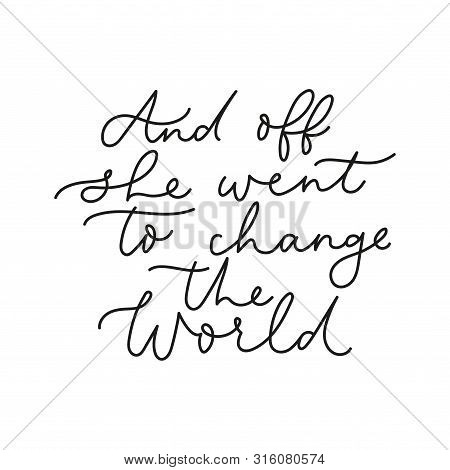 And Off She Went To Change The World Poster Vector Illustration. Black Inspirational Lettering Templ
