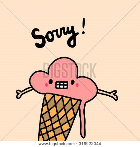 Sorry Hand Drawn Vector Illustration In Cartoon Style. Ice Cream Apologize