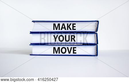 Make Your Move Symbol. Books With Words 'make Your Move'. Beautiful White Background. Business, Make