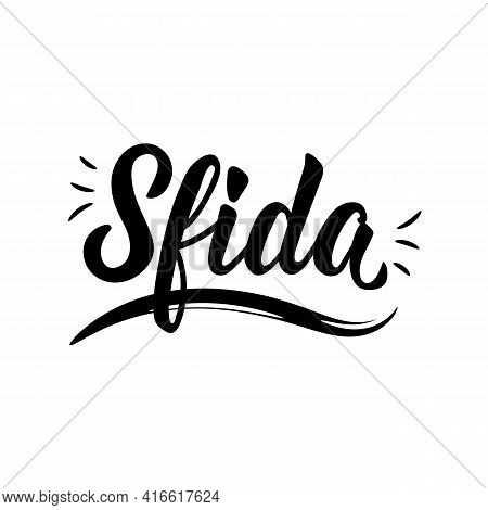 Sfida. Translation From Italian: Challenge. Lettering. Ink Illustration. Modern Brush Calligraphy Is