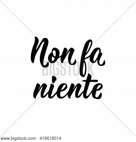 Non Fa Niente. Translation From Italian: It Does Not Matter. Lettering. Ink Illustration. Modern Bru