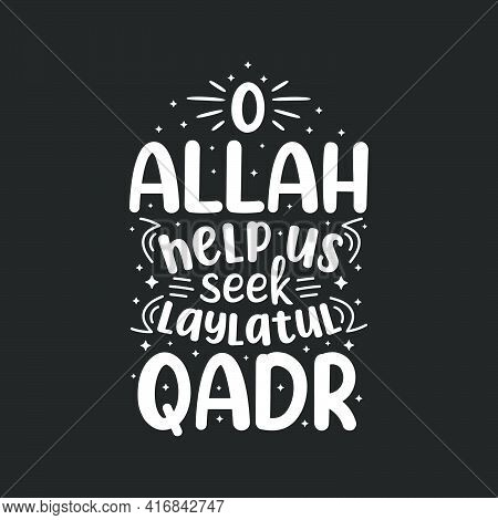 O Allah Help Us Seek Laylatul Qadr- Holy Month Ramadan Best Lettering Design.