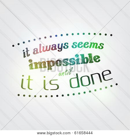 Always Seems Impossible Until It Is Done