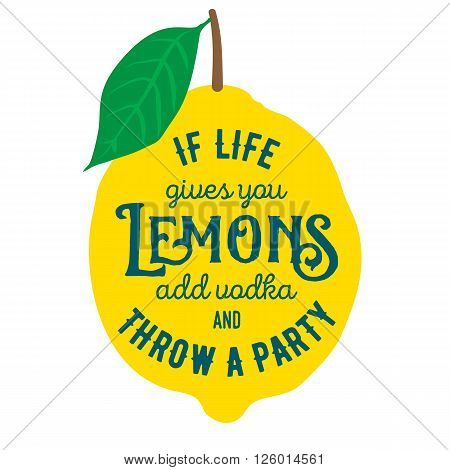 Motivation quote. Vector illustration with hand-drawn words. If life gives you lemons, add vodka and throw a party poster or postcard. Calligraphic inscription. Brush Script Calligraphy.