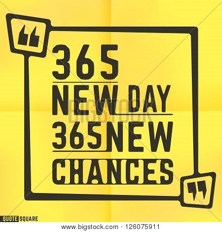 Quote motivational square template. Inspirational quotes bubble. Text speech bubble. 365 new day - 365 new chances. Vector illustration.