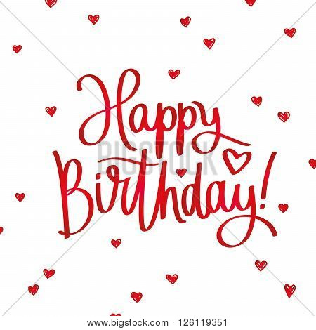 Happy Birthday. Excellent gift holiday card. Fashionable calligraphy. Vector illustration on white background with red hearts.