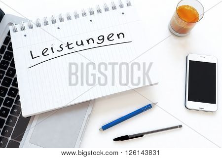 Leistungen - german word for benefits or performance - handwritten text in a notebook on a desk - 3d render illustration.