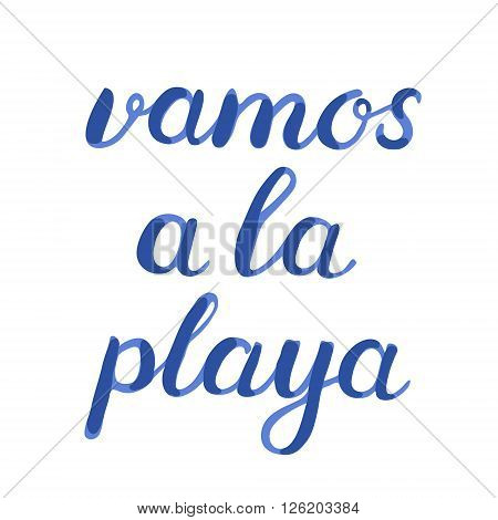 Vamos a la playa. Let s go to the beach in Spanish. Brush hand lettering. Great for beach tote bags, swimwear, holiday clothes, and more.