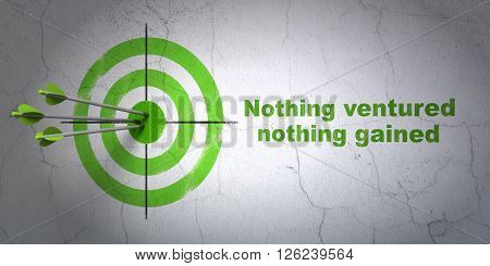 Finance concept: target and Nothing ventured Nothing gained on wall background