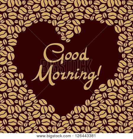 Heart Shaped Of The Coffee Beans. Good Morning Lettering Vector