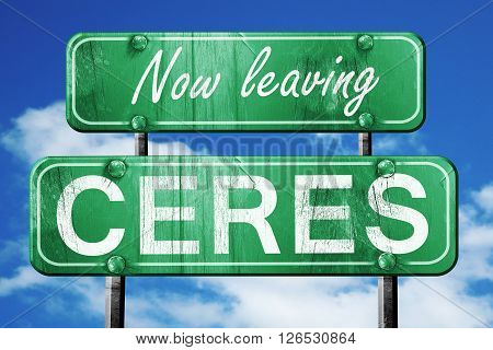 Now leaving ceres road sign with blue sky
