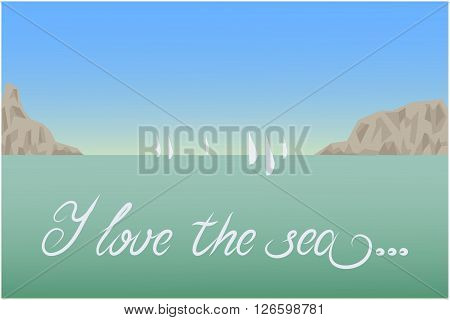 "I love the sea" postcard landscape - sea mountains sailboats. Vector illustration.
