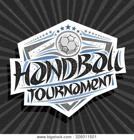 Vector Logo For Handball Tournament, Modern Signage With Throwing Ball In Goal, Original Brush Typef