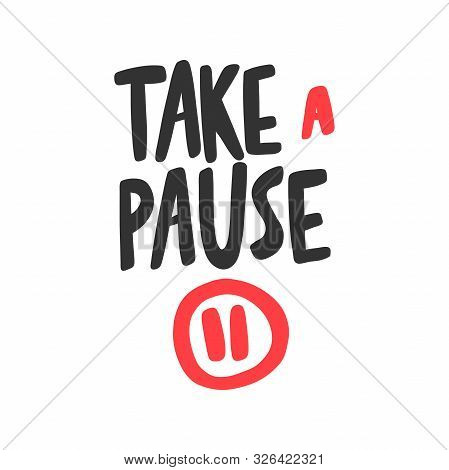 Take A Pause. Sticker For Social Media Content. Vector Hand Drawn Illustration Design.
