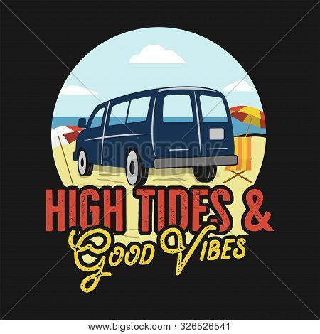 Vintage Summer Print Design For T Shirt, Poster. High Tides And Summer Vibes Typography Quote. Van O