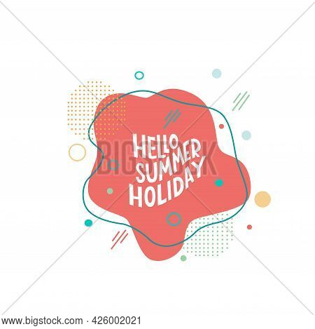 Hello Summer Holiday - Lettering Motivation Quote With Abstract Background. Vector Stock Isolated On