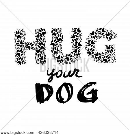 Vector Illustration With Lettering Quote- Hug Your Dog