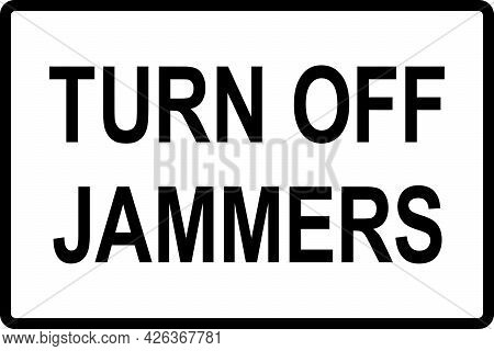 Turn Off Jammers Sign. Black On White Background. Safety Signs And Symbols.