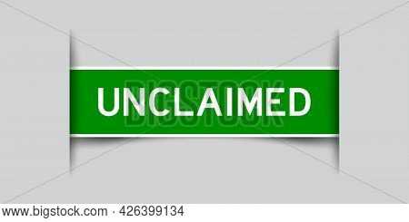 Label Sticker Green Color In Word Unclaimed That Inserted In Gray Background