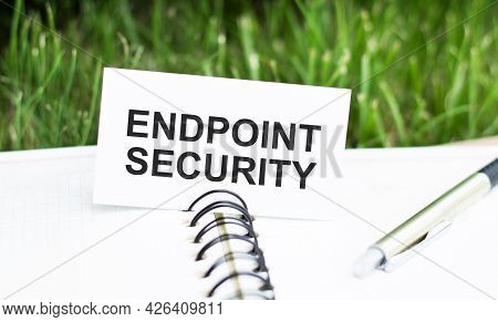 Text Endpoint Security On The Card On A Notebook On A Green Background. Business Concept