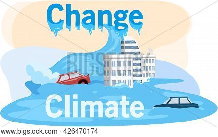 Melting Glaciers, Global Warming, Sea Level Rose And Flooded Cities, Ecological Catastrophy. Saving 