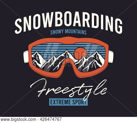 Snowboarding T-shirt Design With Ski Goggles And Mountains. Snowboard Glasses With Snowy Mountain Re