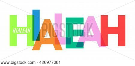 Hialeah. The Name Of The City On A White Background. Vector Design Template For Poster, Postcard, Ba