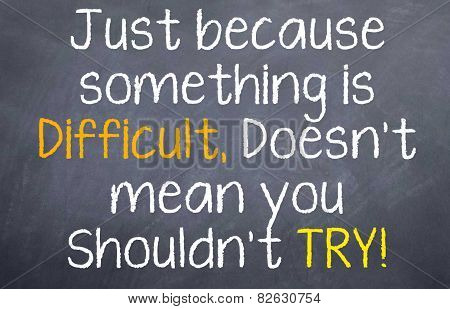 You need to Try When it is Difficult