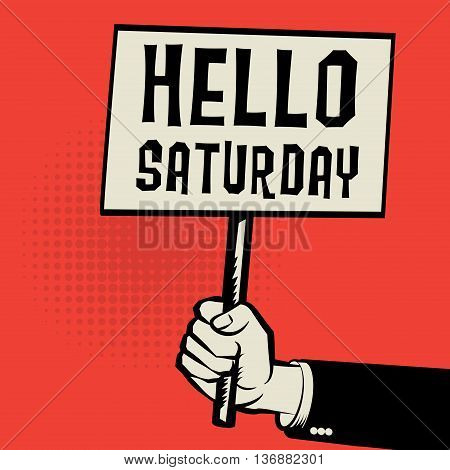 Poster in hand business concept with text Hello Saturday, vector illustration