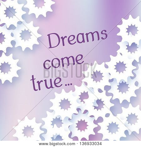 Illustration with the words Dream come true. White abstract star. Vector illustration