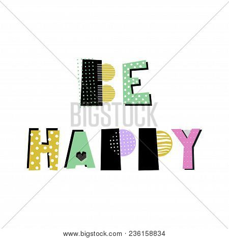 Hand Drawn Decorative Lettering Be Happy. Creative Design Element On White Background. Greeting Card
