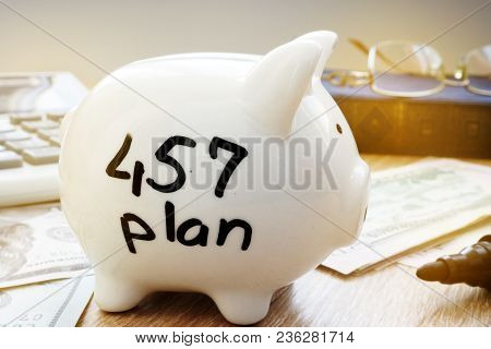 Retirement Plan. 457 Plan Written On A Side Of Piggy Bank.