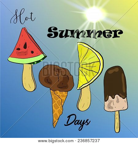 Hot Summer Days Poster With Bright Vector Hand Drawn Ice Cream And Bright Sun In Sketch Style.
