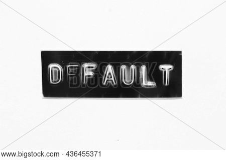Black Color Banner That Have Embossed Letter With Word Default On White Paper Background