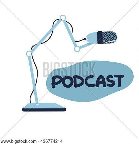 Microphone, Podcast Illustration. Media. Sign With The Inscription Podcast, Broadcasts In Workplace.