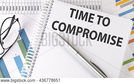 Time To Compromise Text , Pen And Glasses On Chart,business