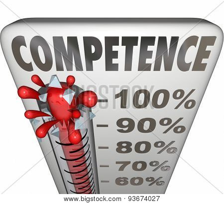 Competence word on a thermometer or gauge to illustrate being able or having capability or capacity to perform a task with good or adequate results
