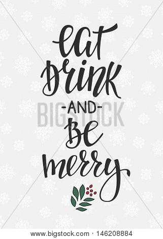 Christmas New Year simple lettering. Calligraphy postcard or poster graphic design lettering element. Hand written postcard design. Photo overlay Winter Holidays sign detail. Eat Drink and be Merry