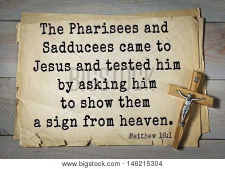 Bible verses from Matthew.The Pharisees and Sadducees came to Jesus and tested him by asking him to show them a sign from heaven. 