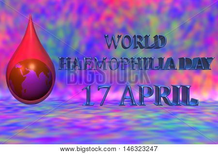 3D illustration. World Haemophilia day 17 April. An earth globe inside a blood drop with a red background.