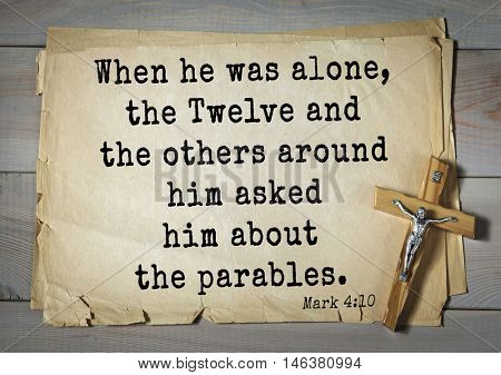  TOP-350. Bible verses from Mark.When he was alone, the Twelve and the others around him asked him about the parables. 