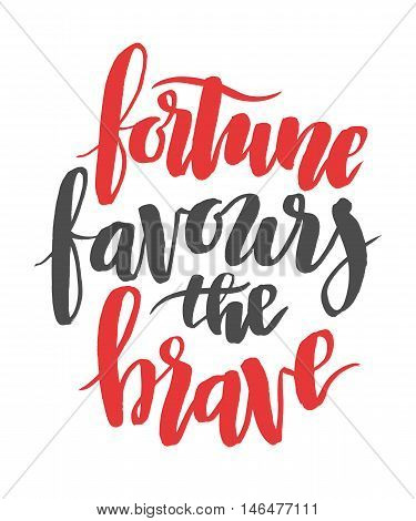 Fortune favours the brave. Brush hand drawn calligraphy type