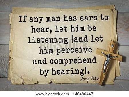 TOP-350. Bible verses from Mark. If any man has ears to hear, let him be listening [and let him perceive and comprehend by hearing]. 