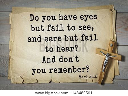 TOP-350. Bible verses from Mark.Do you have eyes but fail to see, and ears but fail to hear? And don't you remember? 