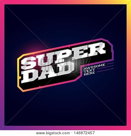 Super Dad, Super Hero Power Full Typography, T-shirt Graphics, Vectors. Retro Sport Style Superdad A