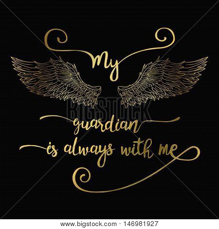 Lettering hand drawn quote with doodle line angel wings. Calligraphy golden inspirational quote. My guardian is always with me.