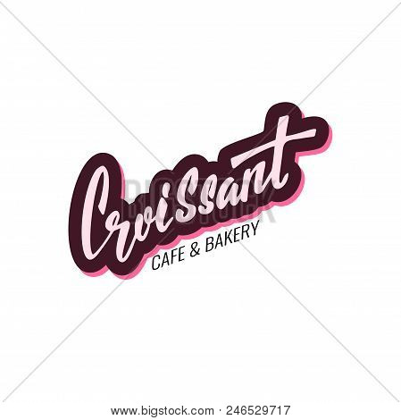 Croissant. Cafe And Bakery. Lettering Hand Written Logo Design For Home Bakery, Cafe, Shop Etc. Stoc