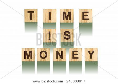 Word Tme Is Money, Composed Of Letters On Wooden Construction Cubes. White Background, Isolated Conc