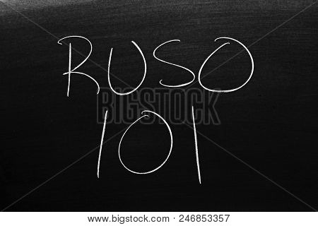 The Words Ruso 101 On A Blackboard In Chalk.  Translation: Russian 101